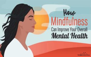 How Mindfulness Can Improve Your Overall Mental Health 1